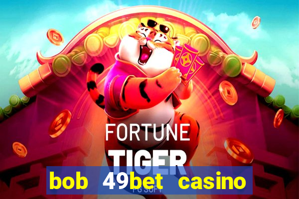 bob 49bet casino jogo 777