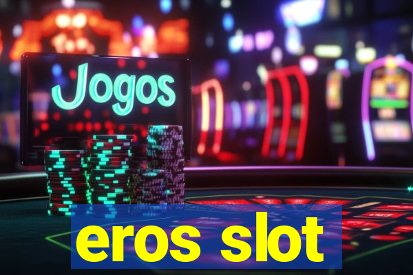 eros slot