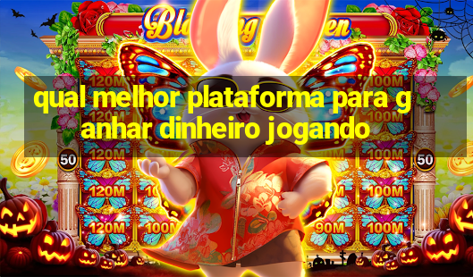 qual melhor plataforma para ganhar dinheiro jogando