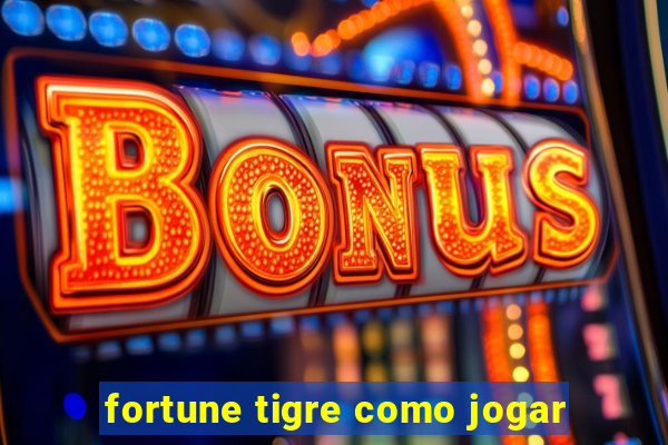 fortune tigre como jogar