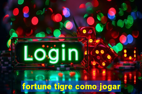 fortune tigre como jogar