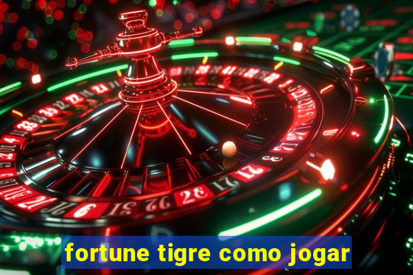 fortune tigre como jogar