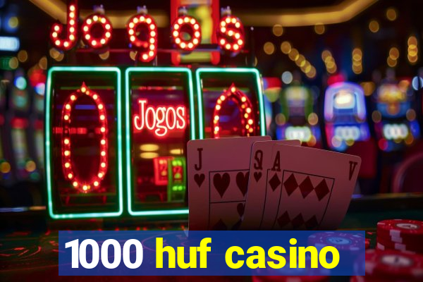 1000 huf casino