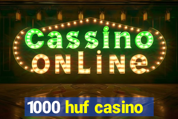 1000 huf casino