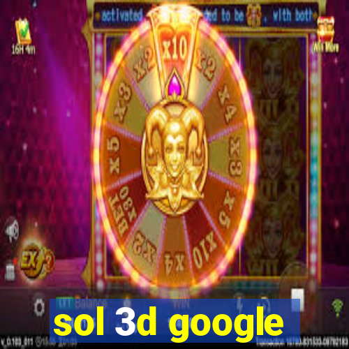 sol 3d google