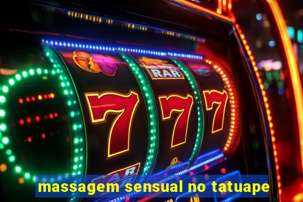 massagem sensual no tatuape