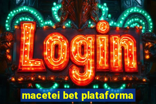 macetei bet plataforma