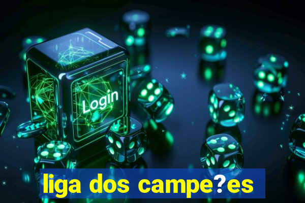 liga dos campe?es