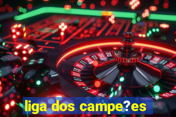 liga dos campe?es