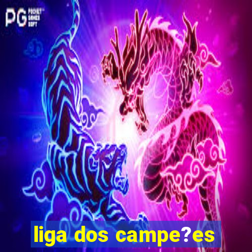 liga dos campe?es