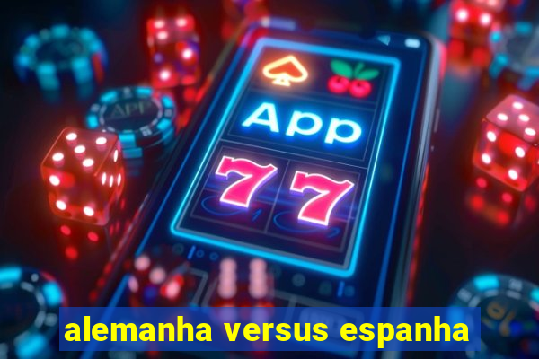 alemanha versus espanha