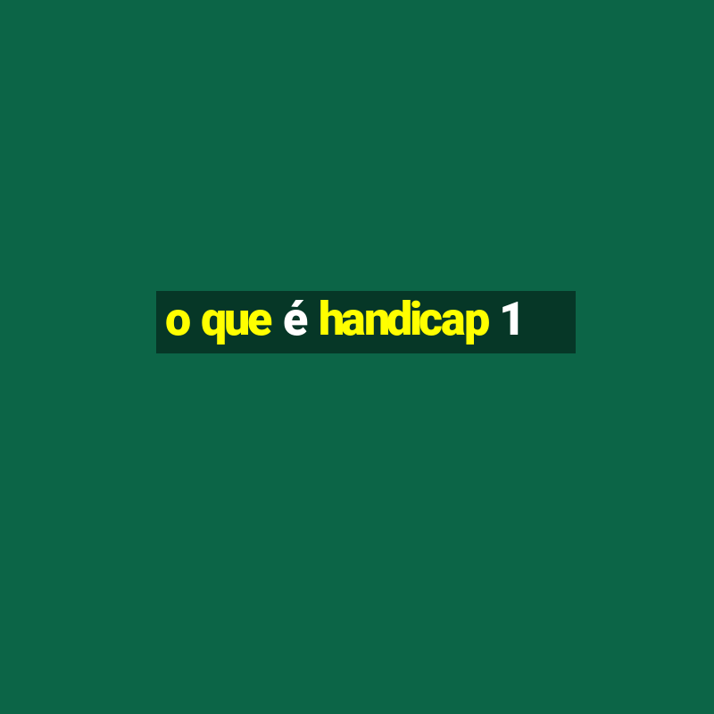 o que é handicap 1