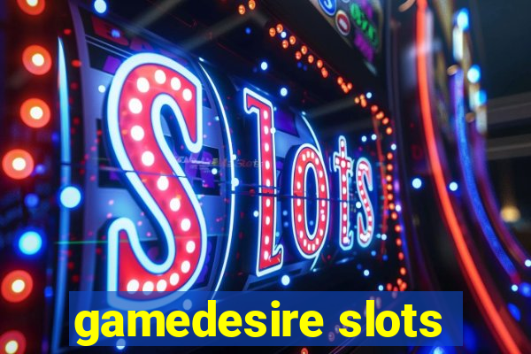 gamedesire slots