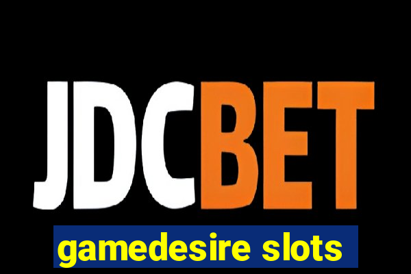 gamedesire slots