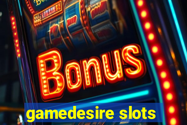 gamedesire slots