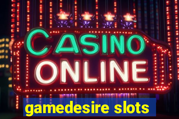 gamedesire slots