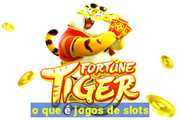 o que é jogos de slots