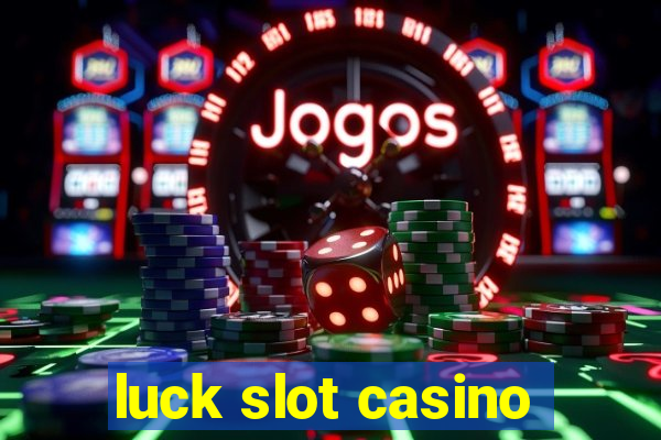 luck slot casino