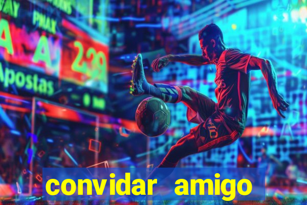 convidar amigo estrela bet