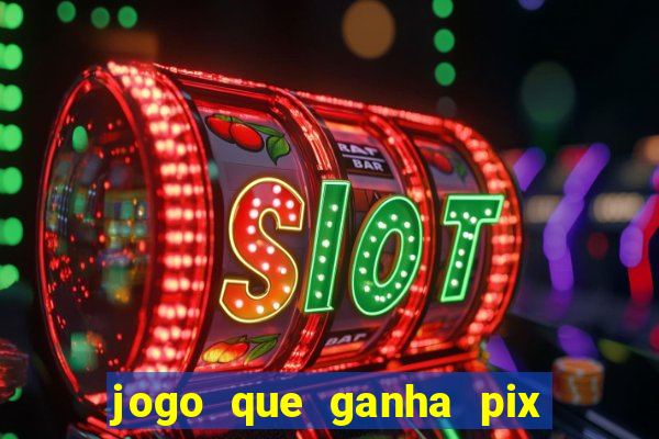 jogo que ganha pix de verdade