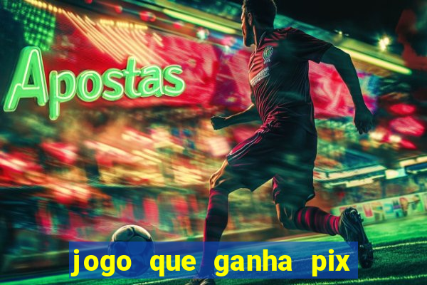 jogo que ganha pix de verdade