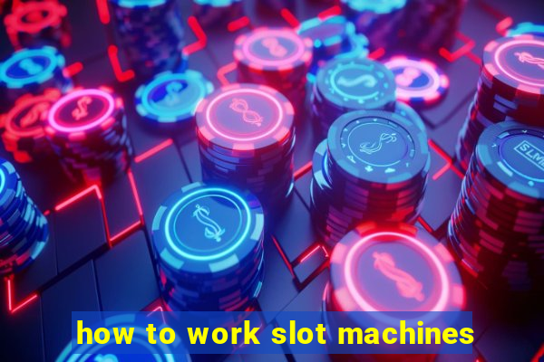 how to work slot machines