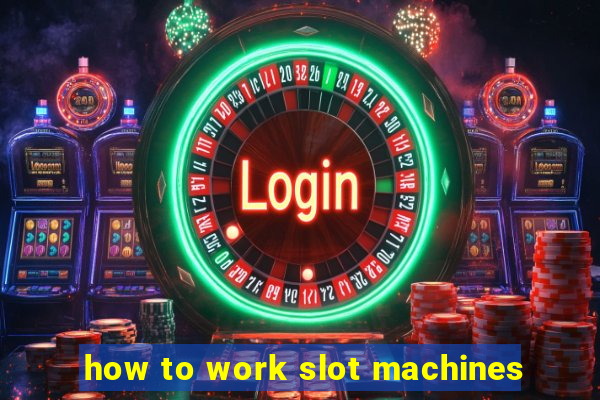 how to work slot machines