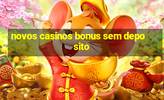 novos casinos bonus sem deposito