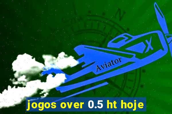 jogos over 0.5 ht hoje