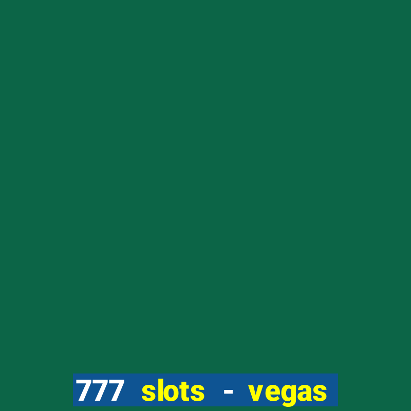 777 slots - vegas casino slot