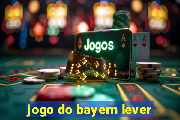 jogo do bayern lever