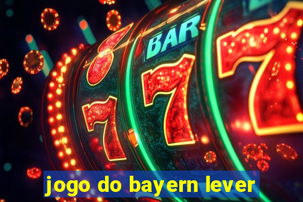 jogo do bayern lever