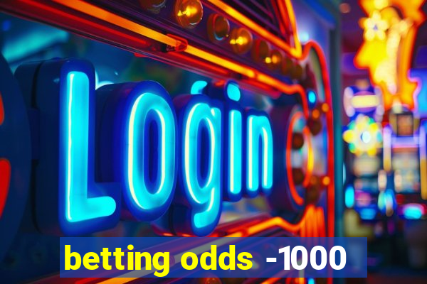 betting odds -1000