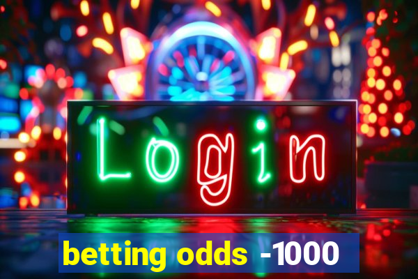 betting odds -1000