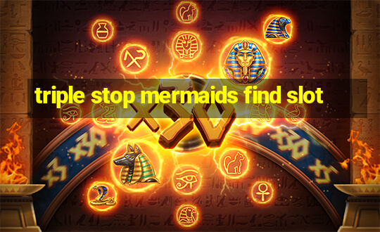 triple stop mermaids find slot