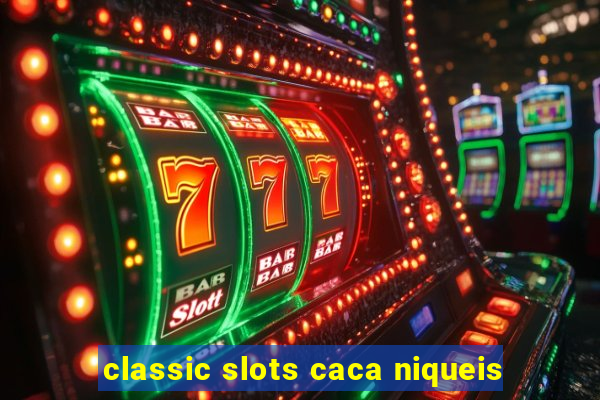 classic slots caca niqueis