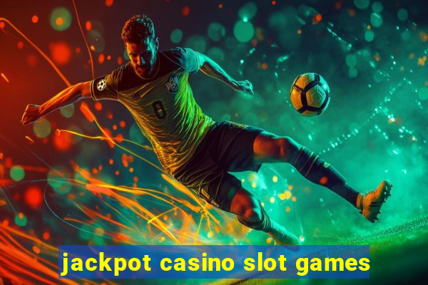 jackpot casino slot games