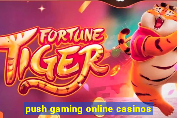 push gaming online casinos