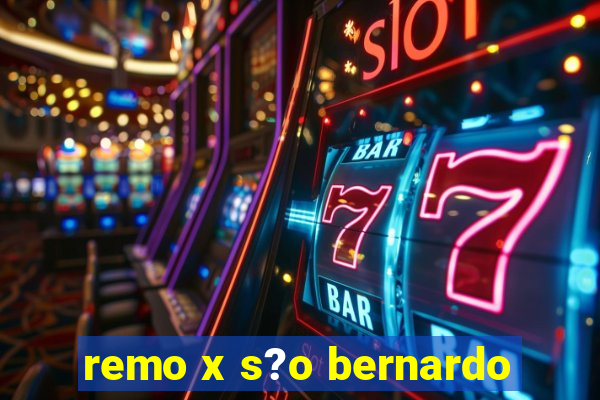 remo x s?o bernardo