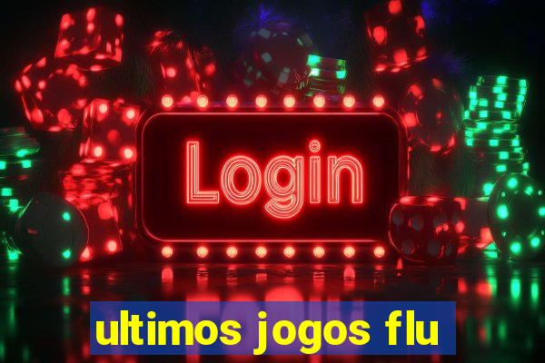 ultimos jogos flu