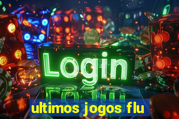 ultimos jogos flu