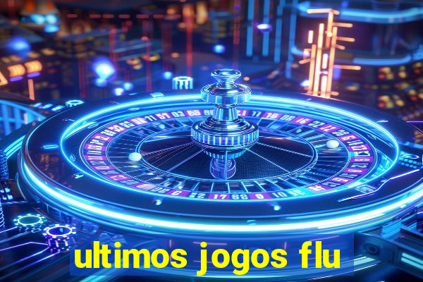 ultimos jogos flu