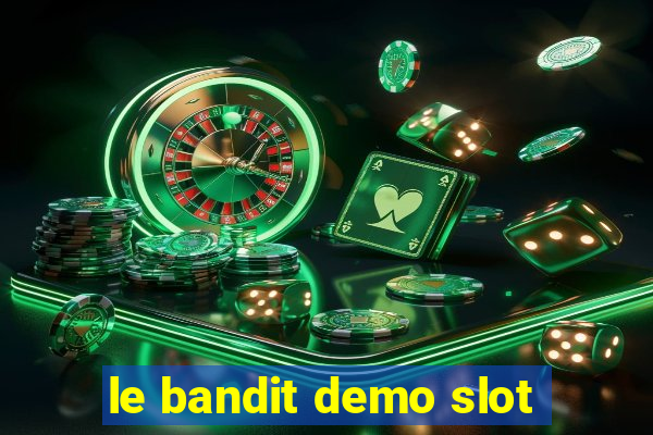 le bandit demo slot