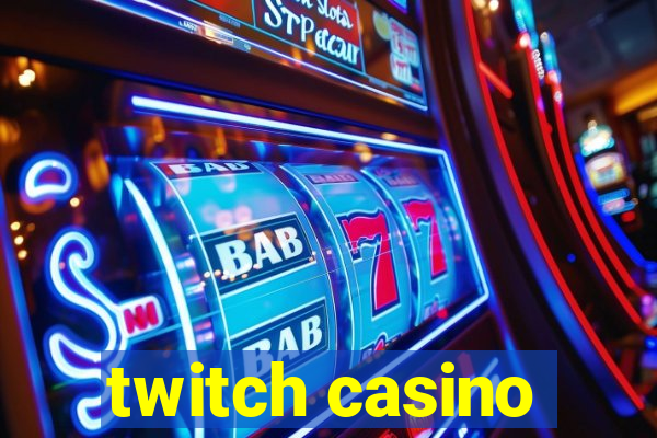 twitch casino