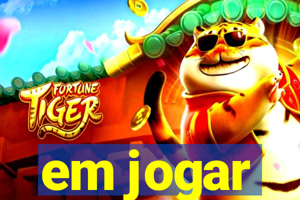 em jogar