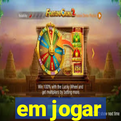 em jogar