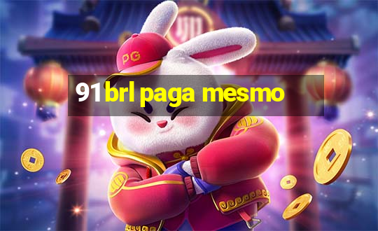 91 brl paga mesmo