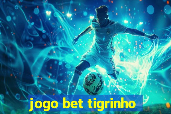 jogo bet tigrinho