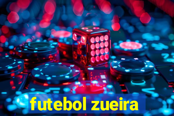 futebol zueira