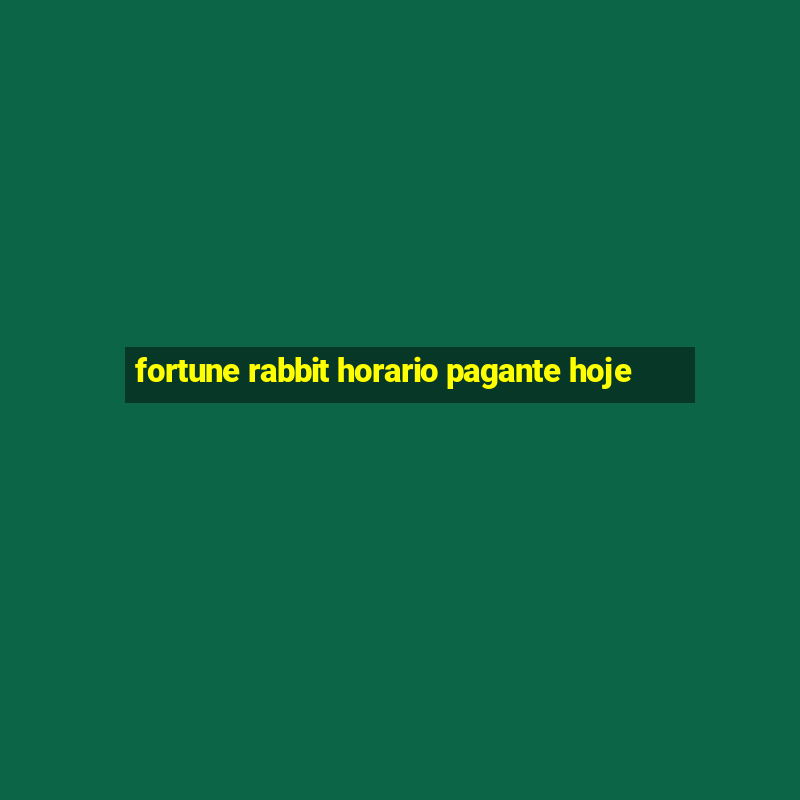 fortune rabbit horario pagante hoje